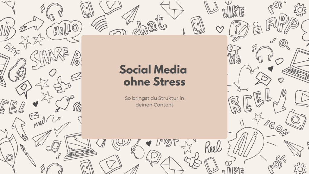Social Media ohne Stress: So bringst du Struktur in deinen Content